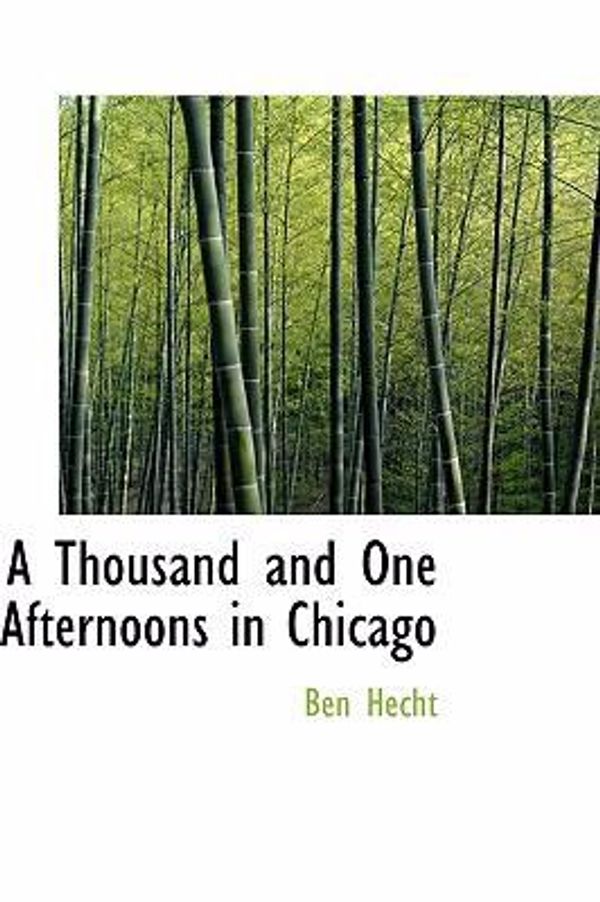 Cover Art for 9780554319247, A Thousand and One Afternoons in Chicago by Ben Hecht