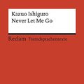 Cover Art for 9783150199459, Never Let Me Go: Englischer Text mit deutschen Worterklärungen. B2-C1 (GER) by Kazuo Ishiguro