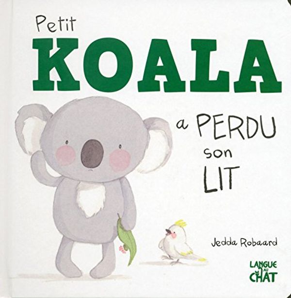 Cover Art for 9782806306937, Petit Koala a perdu son lit by Jedda Robaard