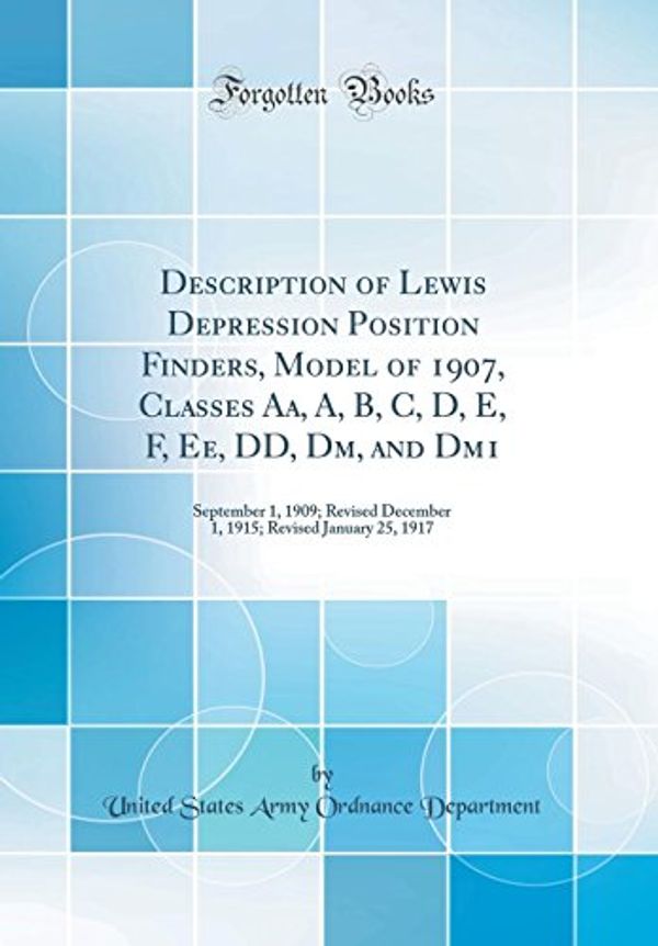 Cover Art for 9780331583663, Description of Lewis Depression Position Finders, Model of 1907, Classes Aa, A, B, C, D, E, F, Ee, DD, Dm, and Dm1: September 1, 1909; Revised ... Revised January 25, 1917 (Classic Reprint) by United States Army Ordnance Department