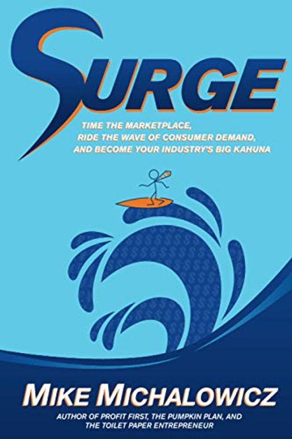 Cover Art for 9798698252801, Surge: Time the Marketplace, Ride the Wave of Consumer Demand, and Become Your Industry's Big Kahuna by Mike Michalowicz