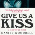 Cover Art for 9781874061649, Give Us a Kiss by Daniel Woodrell