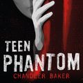 Cover Art for 9781250168221, Teen Phantom: High School Horror by Chandler Baker