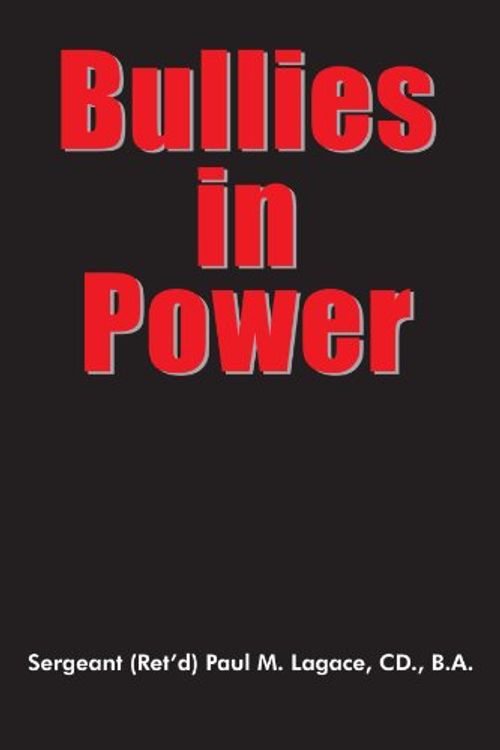 Cover Art for 9781420857566, Bullies in Power by Sergeant (Ret'd) Paul M. Lagace CD. B.