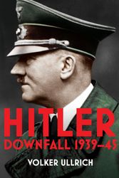Cover Art for 9780099590248, Hitler: Volume II: Downfall 1939-45 by Volker Ullrich