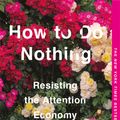 Cover Art for 9781612198552, How to Do Nothing: Resisting the Attention Economy by Jenny Odell