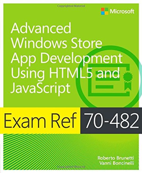 Cover Art for 9780735676800, Exam Ref 70-482: Advanced Windows Store App Development Using HTML5 and JavaScript by Roberto Brunetti