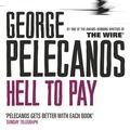 Cover Art for B004GHN3L6, Hell To Pay by George Pelecanos