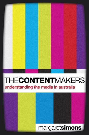 Cover Art for 9781742281827, The Content Makers: Understanding the Media in Australia by Margaret Simons