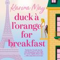 Cover Art for 9781761266171, Duck à l'Orange for Breakfast by Karina May