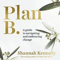 Cover Art for B0933K4ZQD, Plan B: A Guide to Navigating and Embracing Change by Shannah Kennedy