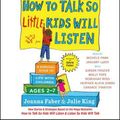 Cover Art for 9781508221920, How to Talk So Little Kids Will Listen: A Survival Guide to Life with Children Ages 2-7 by Joanna Faber, Julie King