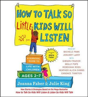 Cover Art for 9781508221920, How to Talk So Little Kids Will Listen: A Survival Guide to Life with Children Ages 2-7 by Joanna Faber, Julie King