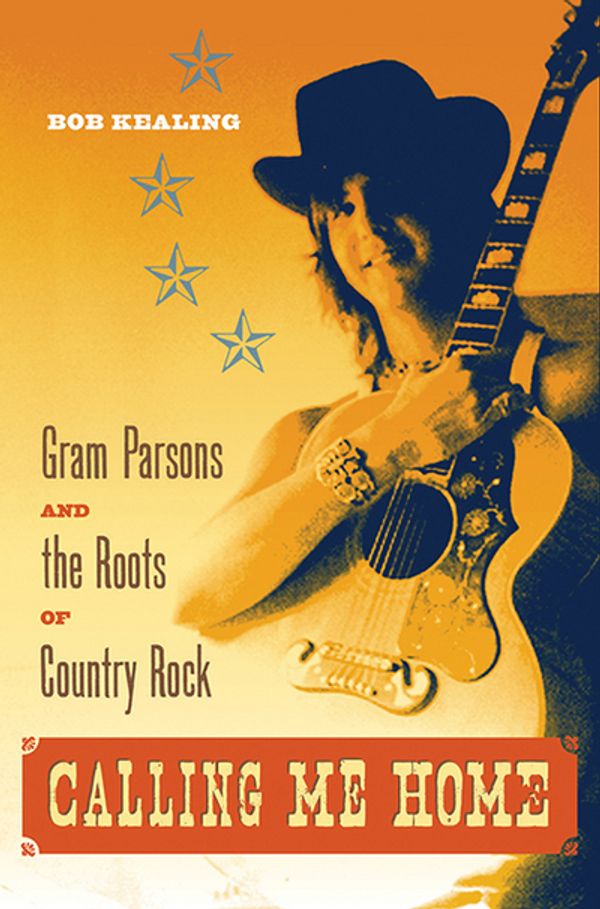 Cover Art for 9780813061276, Calling Me Home: Gram Parsons and the Roots of Country Rock by Bob Kealing