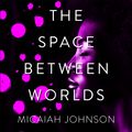 Cover Art for 9781529387131, The Space Between Worlds by Micaiah Johnson