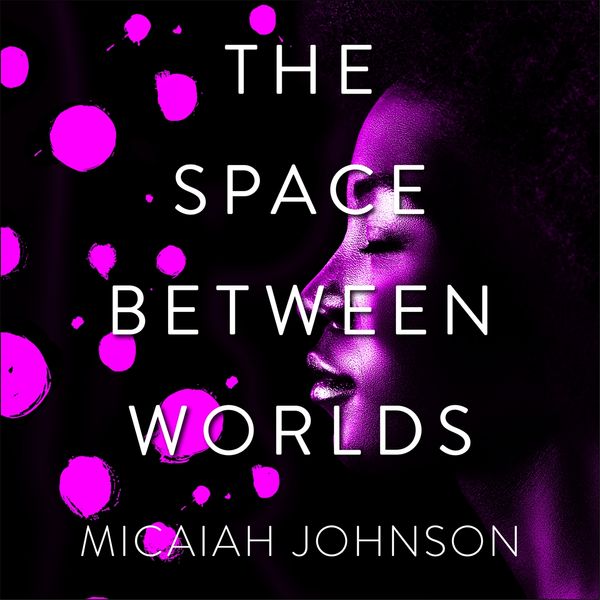 Cover Art for 9781529387131, The Space Between Worlds by Micaiah Johnson