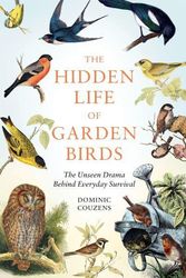 Cover Art for 9781856755139, The Hidden Life of Garden Birds: The unseen drama behind everyday survival by Dominic Couzens