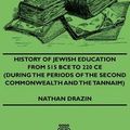 Cover Art for 9781473382947, History Of Jewish Education From 515 BCE To 220 CE (During The Periods Of The Second Commonwealth And the Tannaim) by Nathan Drazin
