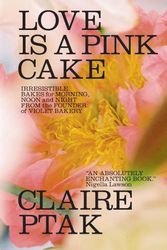 Cover Art for 9780393541113, Love Is a Pink Cake: Irresistible Bakes for Morning, Noon, and Night by Claire Ptak