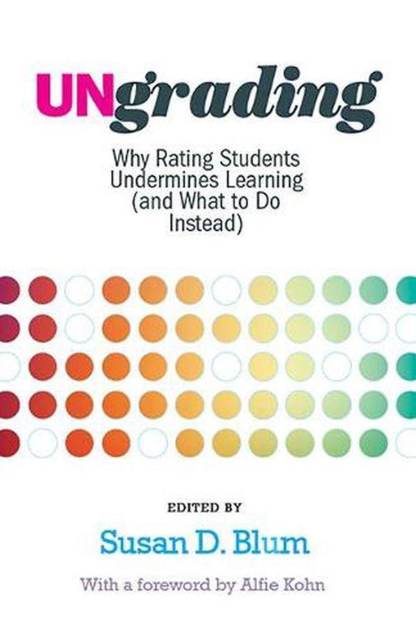 Cover Art for 9781949199826, Ungrading: Why Rating Students Undermines Learning (and What to Do Instead) (Teaching and Learning in Higher Education) by Susan D. Blum