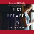 Cover Art for B07933BDLY, Just Between Us by Rebecca Drake