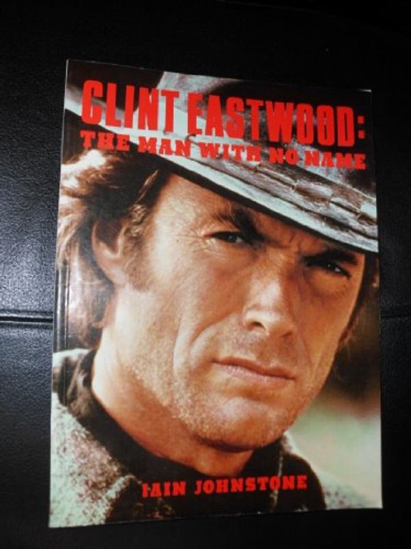 Cover Art for 9780688090593, The Man With No Name: Clint Eastwood by Iain Johnstone