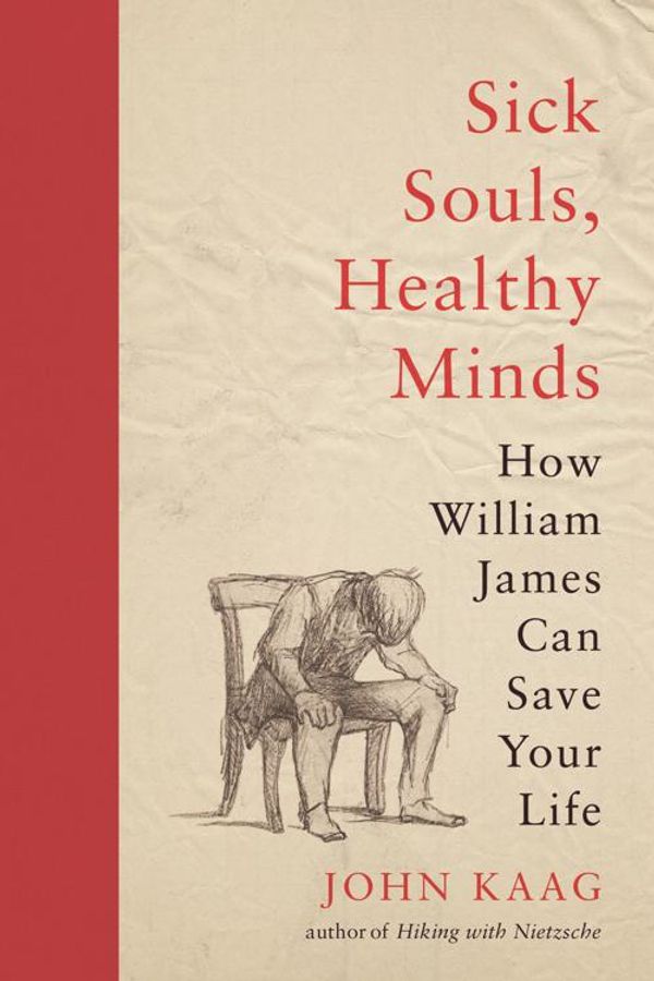 Cover Art for 9780691200934, Sick Souls, Healthy Minds: How William James Can Save Your Life by John Kaag