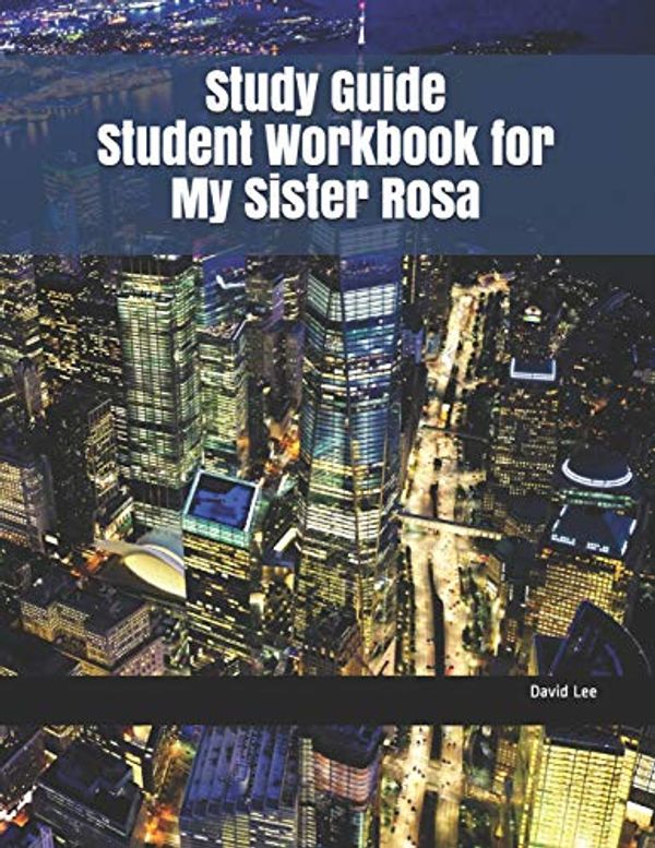 Cover Art for 9781730915420, Study Guide Student Workbook for My Sister Rosa by David Lee