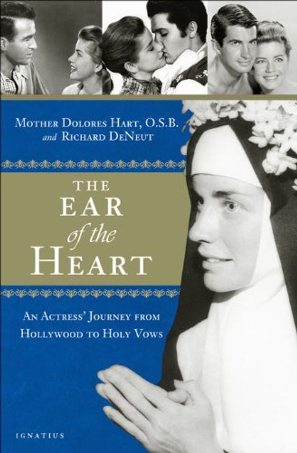 Cover Art for 9781586177478, The Ear of the Heart: An Actress’ Journey from Hollywood to Holy Vows by Mother Dolores Hart, Richard DeNeut