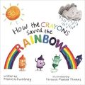 Cover Art for 9781338261905, How the Crayons Saved the Rainbow by Monica Sweeney