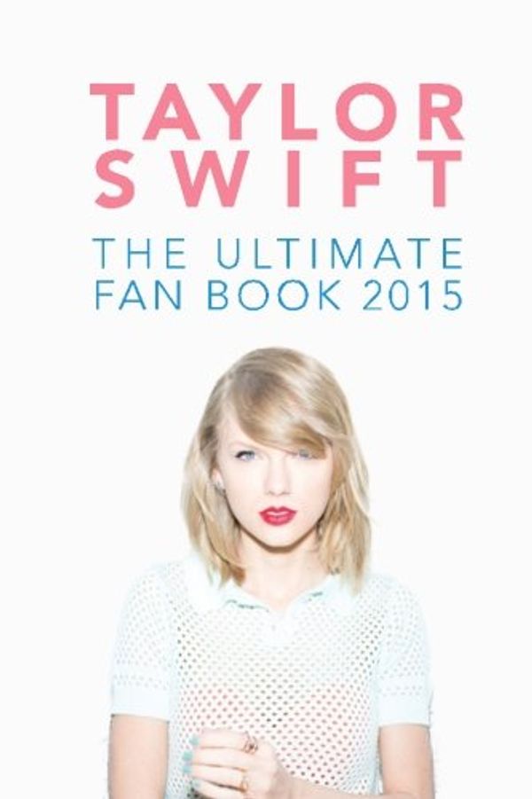 Cover Art for 9781512352993, Taylor Swift: The Ultimate Fan Book 2015: Taylor Swift Facts, Quotes and Quiz: Volume 2 (Taylor Swift Fan Books) by Jenny Kellett