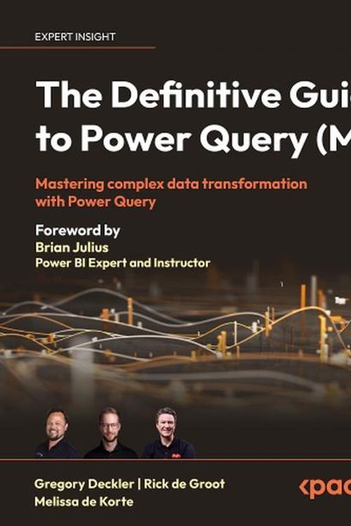 Cover Art for 9781835089729, The Definitive Guide to Power Query (M): Mastering Complex Data Transformation with Power Query by Melissa De Korte