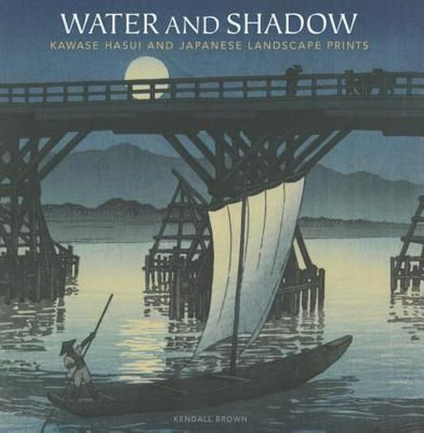 Cover Art for 9789004284654, Water and Shadow: Kawase Hasui and Japanese Landscape Prints by Kendall H. Brown