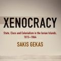 Cover Art for 9781805391272, Xenocracy: State, Class, and Colonialism in the Ionian Islands, 1815-1864 by Sakis Gekas