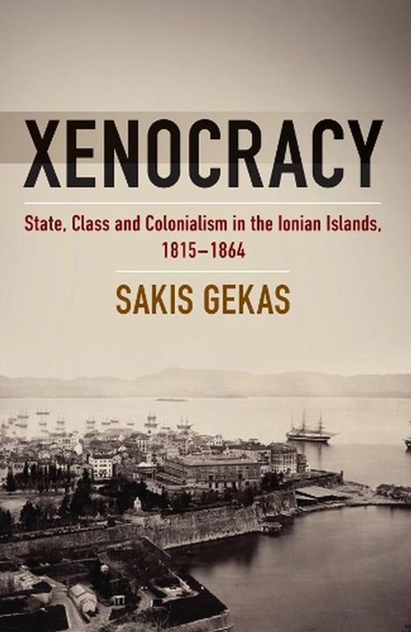 Cover Art for 9781805391272, Xenocracy: State, Class, and Colonialism in the Ionian Islands, 1815-1864 by Sakis Gekas