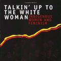 Cover Art for B013J9IZVO, Talkin' Up to the White Woman: Indigenous Women and Feminism by Aileen Moreton-Robinson (1-Oct-2000) Paperback by 