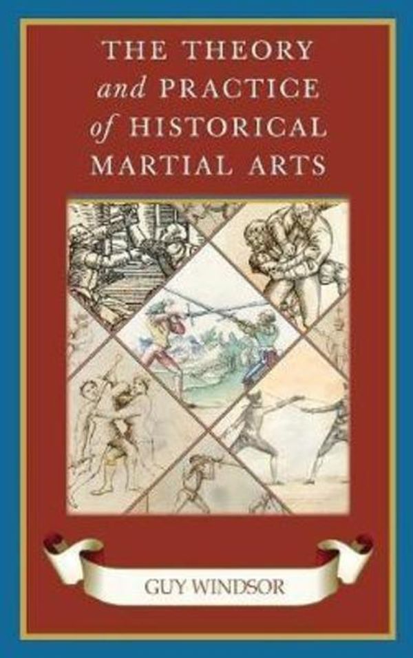 Cover Art for 9789527157282, The Theory and Practice of Historical Martial Arts by Guy Windsor