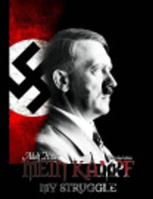 Cover Art for 9781512087956, Mein Kampf - My Struggle: Unabridged edition of Hitlers original book -  Four and a Half Years of Struggle against Lies, Stupidity, and Cowardice by Adolf Hitler