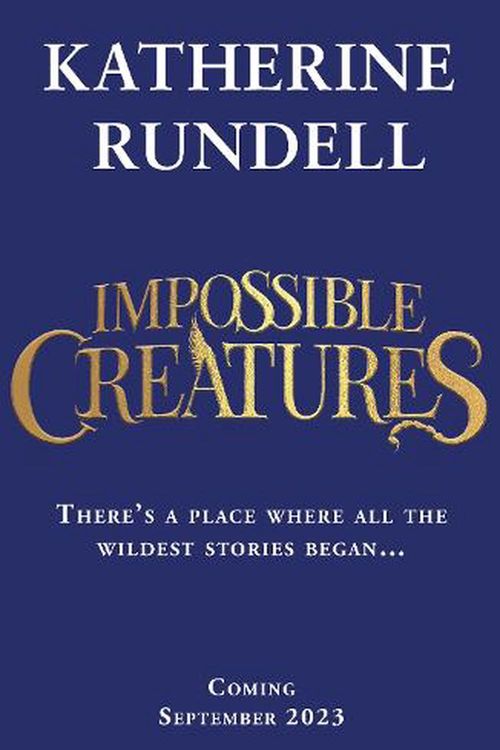 Cover Art for 9781408897416, Impossible Creatures by Katherine Rundell