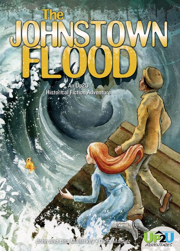 Cover Art for 9781680791624, Johnstown Flood: An Up2U Historical Fiction Adventure by Lisa Mullarkey; John Mullarkey