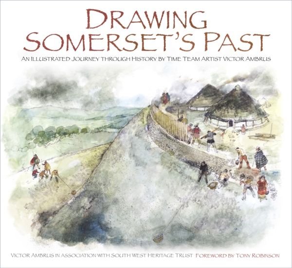 Cover Art for 9780750967860, Drawing the Somerset's PastAn Illustrated Journey Through History by Victor Ambrus