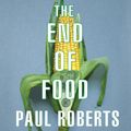Cover Art for 9781400175994, The End of Food by Paul Roberts