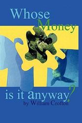 Cover Art for 9781452062150, Whose Money Is It, Anyway? by William H. Crofton