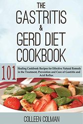 Cover Art for 9781500124625, The Gastritis & GERD Diet Cookbook: 101 Healing Cookbook Recipes for Effective Natural Remedy in the Treatment, Prevention and Cure of Gastritis and Acid Reflux by Colleen Colman