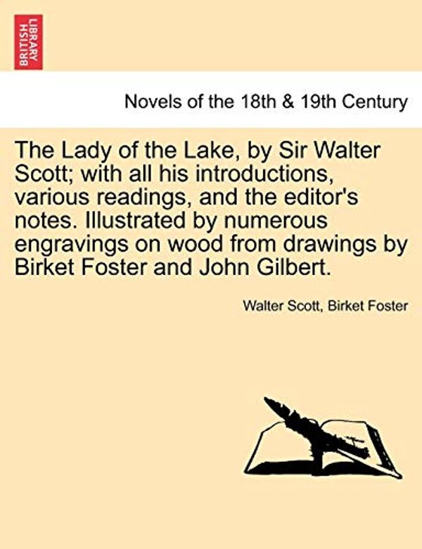 Cover Art for 9781241240202, The Lady of the Lake, by Sir Walter Scott; With All His Introductions, Various Readings, and the Editor's Notes. Illustrated by Numerous Engravings on Wood from Drawings by Birket Foster and John Gilbert. by Birket Foster