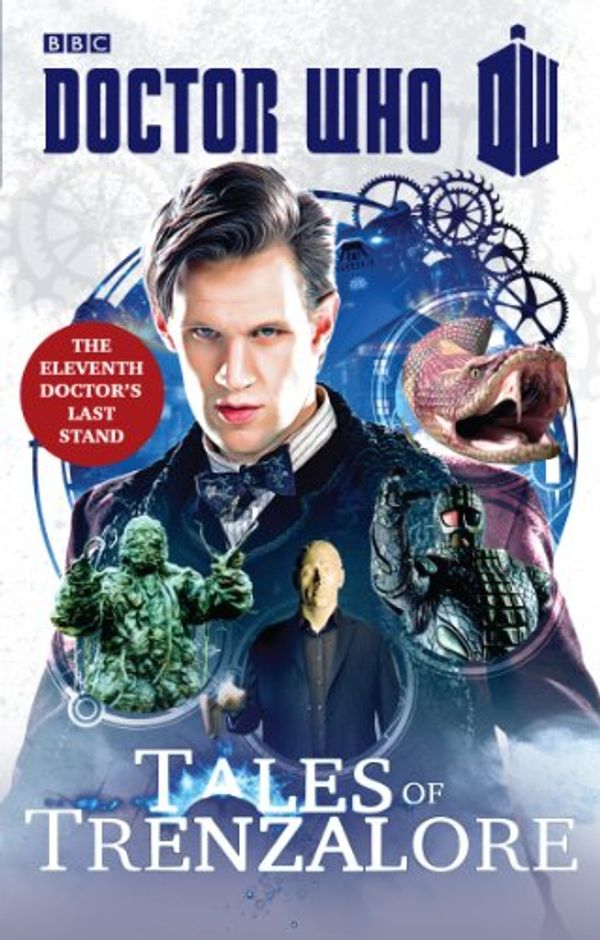 Cover Art for B00HVAX874, Doctor Who: Tales of Trenzalore: The Eleventh Doctor's Last Stand by Justin Richards, Mark Morris, George Mann and Paul Finch