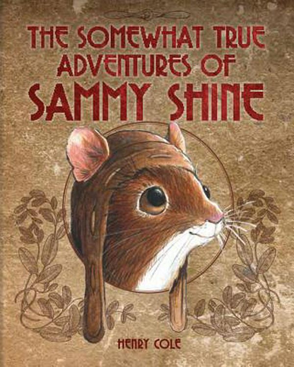 Cover Art for 9781561458660, The Somewhat True Adventures of Sammy Shine by Henry Cole