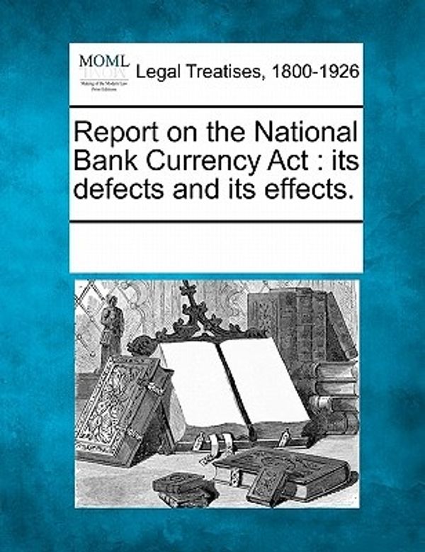 Cover Art for 9781241005108, Report on the National Bank Currency ACT by Multiple Contributors