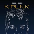 Cover Art for 9781912248285, K-Punk: The Collected Writings of Mark Fisher by Mark Fisher