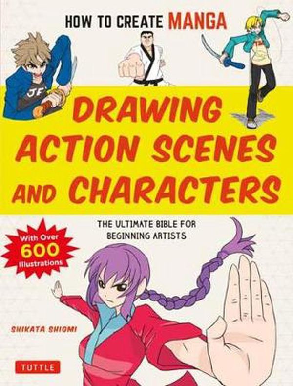 Cover Art for 9784805315644, How to Create Manga: Drawing Action Scenes: The Ultimate Bible for Beginning Artists - With Over 600 Illustrations by Shikata Shiyomi